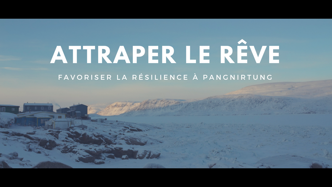 Attraper le rêve : favoriser la résilience à Pangnirtung